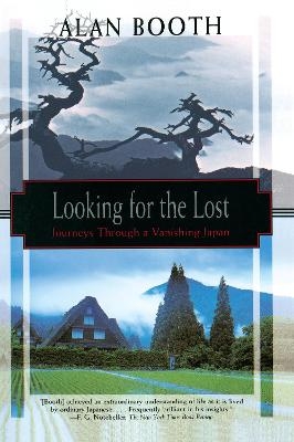 Looking for the Lost: Journeys Through a Vanishing Japan - Alan Booth