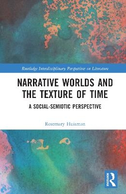 Narrative Worlds and the Texture of Time - Rosemary Huisman