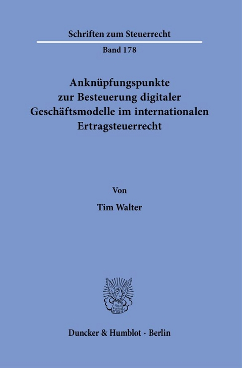 Anknüpfungspunkte zur Besteuerung digitaler Geschäftsmodelle im internationalen Ertragsteuerrecht. - Tim Walter