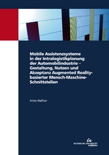 Mobile Assistenzsysteme in der Intralogistikplanung der Automobilindustrie – Gestaltung, Nutzen und Akzeptanz Augmented Reality-basierter Mensch-Maschine-Schnittstellen - Anke Hafner