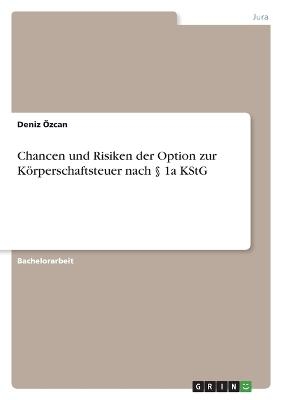 Chancen und Risiken der Option zur KÃ¶rperschaftsteuer nach Â§ 1a KStG - Deniz Ãzcan