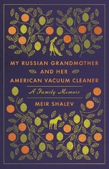 My Russian Grandmother and her American Vacuum Cleaner: A Family Memoir - Shalev, Meir