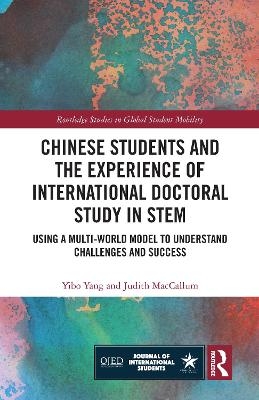 Chinese Students and the Experience of International Doctoral Study in STEM - Yibo Yang, Judith MacCallum