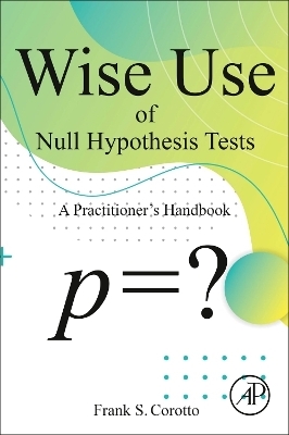 Wise Use of Null Hypothesis Tests - Frank S Corotto