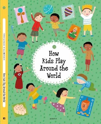 How Kids Play Around the World - Stepanka Sekaninova