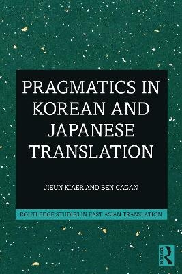 Pragmatics in Korean and Japanese Translation - Jieun Kiaer, Ben Cagan