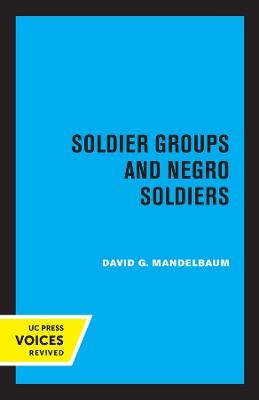 Soldier Groups and Negro Soldiers - David G. Mandelbaum