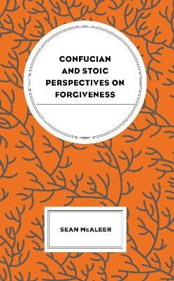 Confucian and Stoic Perspectives on Forgiveness - Sean McAleer