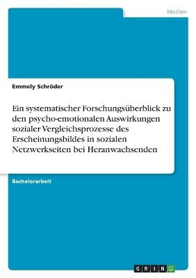 Ein systematischer ForschungsÃ¼berblick zu den psycho-emotionalen Auswirkungen sozialer Vergleichsprozesse des Erscheinungsbildes in sozialen Netzwerkseiten bei Heranwachsenden - Emmely SchrÃ¶der