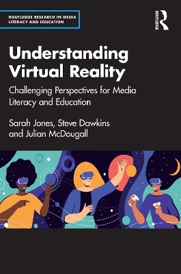 Understanding Virtual Reality - Sarah Jones, Steve Dawkins, Julian McDougall