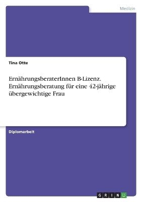 ErnÃ¤hrungsberaterInnen B-Lizenz. ErnÃ¤hrungsberatung fÃ¼r eine 42-jÃ¤hrige Ã¼bergewichtige Frau - Tina Otte