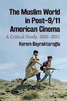 The Muslim World in Post-9/11 American Cinema - Kerem Bayraktaroğlu