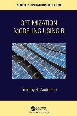 Optimization Modelling Using R - Timothy R. Anderson