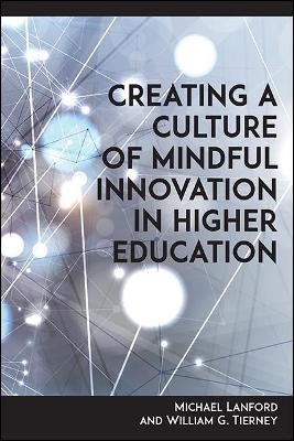 Creating a Culture of Mindful Innovation in Higher Education - Michael Lanford, William G. Tierney