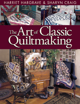 Art of Classic Quiltmaking -  Sharyn Craig,  Harriet Hargrave