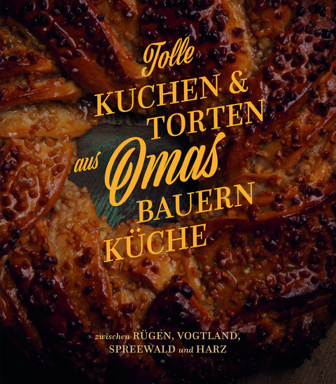 Tolle Kuchen & Torten aus Omas Bauernküche - 