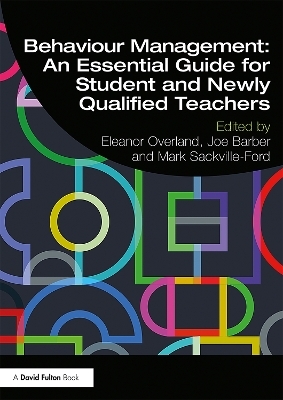 Behaviour Management: An Essential Guide for Student and Newly Qualified Teachers - 