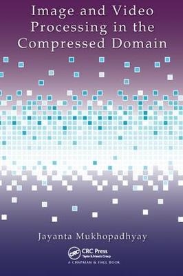 Image and Video Processing in the Compressed Domain - Jayanta Mukhopadhyay