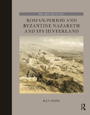 Roman-Period and Byzantine Nazareth and its Hinterland - Ken Dark