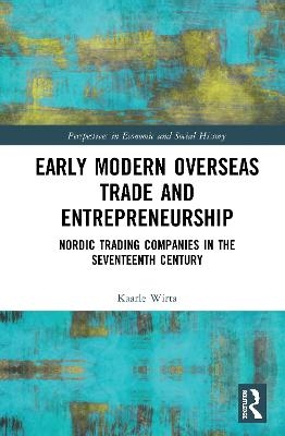 Early Modern Overseas Trade and Entrepreneurship - Kaarle Wirta