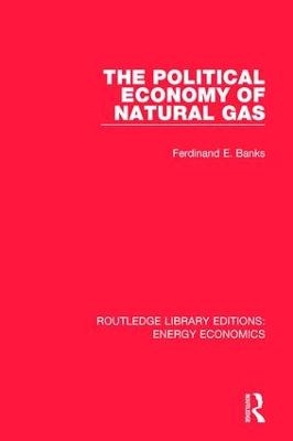 The Political Economy of Natural Gas - Ferdinand E. Banks