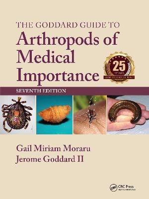 The Goddard Guide to Arthropods of Medical Importance - Gail Miriam Moraru, Jerome Goddard II