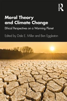 Moral Theory and Climate Change - Dale E. Miller, Ben Eggleston