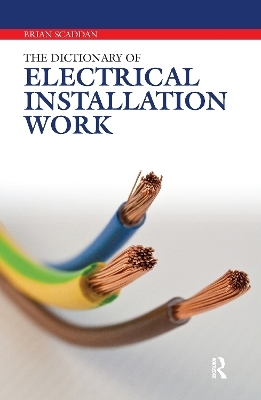 The Dictionary of Electrical Installation Work - Brian Scaddan