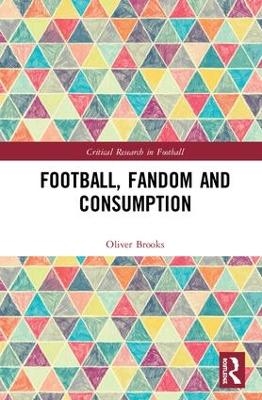 Football, Fandom and Consumption - Oliver Brooks