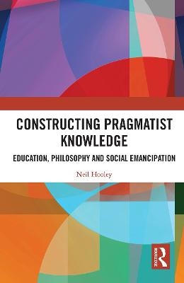 Constructing Pragmatist Knowledge - Neil Hooley