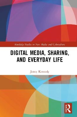 Digital Media, Sharing and Everyday Life - Jenny Kennedy