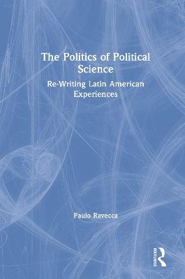 The Politics of Political Science - Paulo Ravecca