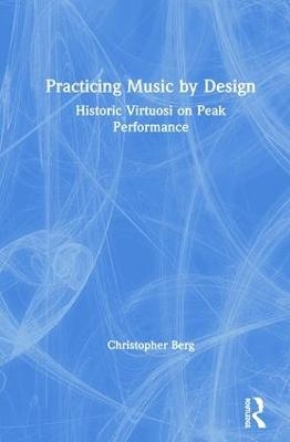 Practicing Music by Design - Christopher Berg