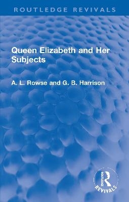 Queen Elizabeth and Her Subjects - A. L. Rowse, G. B. Harrison