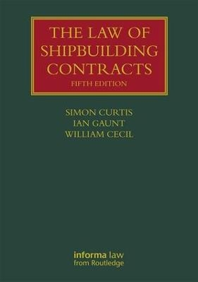 The Law of Shipbuilding Contracts - Simon Curtis, Ian Gaunt, William Cecil