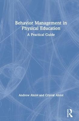 Behavior Management in Physical Education - Andrew Alstot, Crystal Alstot