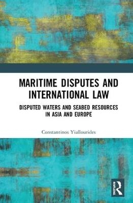 Maritime Disputes and International Law - Constantinos Yiallourides