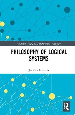 Philosophy of Logical Systems - Jaroslav Peregrin