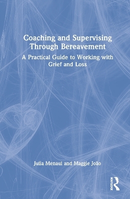 Coaching and Supervising Through Bereavement - Julia Menaul, Maggie João