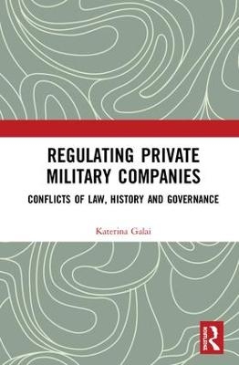 Regulating Private Military Companies - Katerina Galai