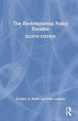 The Environmental Policy Paradox - Zachary A. Smith, Peter Jacques