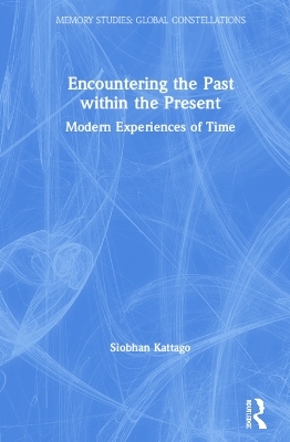 Encountering the Past within the Present - Siobhan Kattago