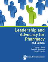 Leadership and Advocacy for Pharmacy, 2e -  Cynthia J. Boyle,  Gary R. Matzke