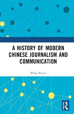 A History of Modern Chinese Journalism and Communication - Wang Runze