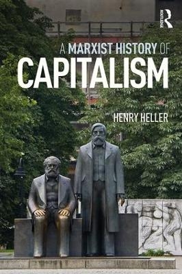 A Marxist History of Capitalism - Henry Heller