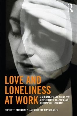 Love and Loneliness at Work - Birgitte Bonnerup, Annemette Hasselager