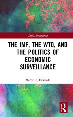 The IMF, the WTO & the Politics of Economic Surveillance - Martin Edwards