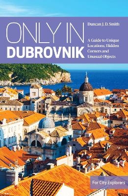 Only in Dubrovnik - Duncan J.D. Smith