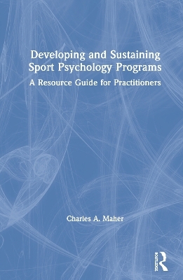 Developing and Sustaining Sport Psychology Programs - Charles A. Maher