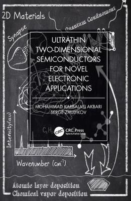 Ultrathin Two-Dimensional Semiconductors for Novel Electronic Applications - Mohammad Karbalaei Akbari, Serge Zhuiykov